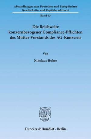 Die Reichweite konzernbezogener Compliance-Pflichten des Mutter-Vorstands des AG-Konzerns de Nikolaus Huber