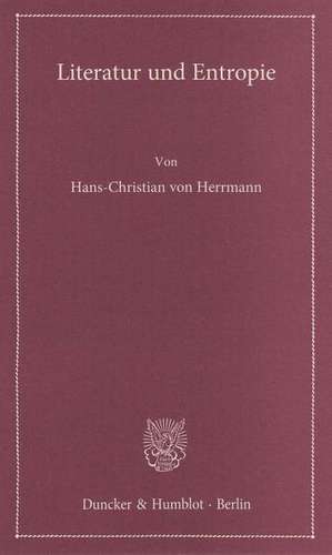 Literatur und Entropie de Hans-Christian von Herrmann