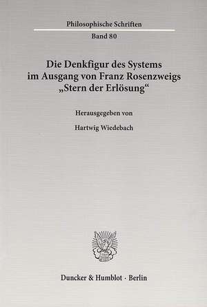 Die Denkfigur des Systems im Ausgang von Franz Rosenzweigs »Stern der Erlösung« de Hartwig Wiedebach