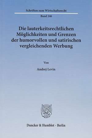 Die lauterkeitsrechtlichen Möglichkeiten und Grenzen der humorvollen und satirischen vergleichenden Werbung de Andrej Levin