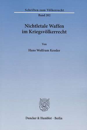 Nichtletale Waffen im Kriegsvölkerrecht de Hans Wolfram Kessler