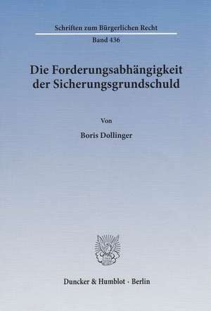 Die Forderungsabhängigkeit der Sicherungsgrundschuld de Boris Dollinger