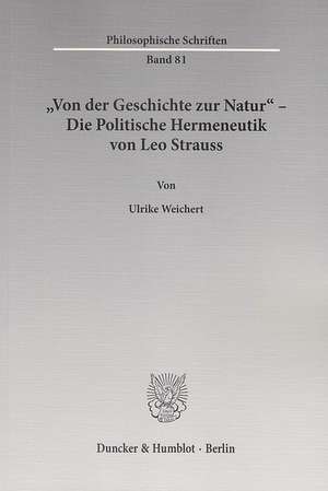 »Von der Geschichte zur Natur« - Die Politische Hermeneutik von Leo Strauss de Ulrike Weichert