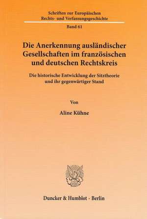 Die Anerkennung ausländischer Gesellschaften im französischen und deutschen Rechtskreis de Aline Kühne