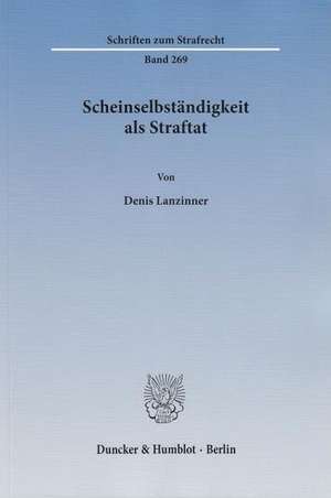 Scheinselbständigkeit als Straftat de Denis Lanzinner