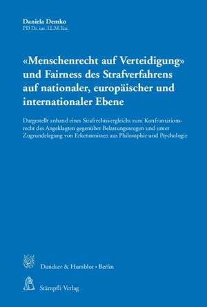 »Menschenrecht auf Verteidigung« und Fairness des Strafverfahrens auf nationaler, europäischer und internationaler Ebene de Daniela Demko