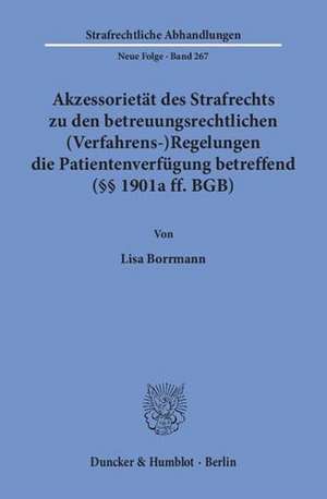 Akzessorietät des Strafrechts zu den betreuungsrechtlichen (Verfahrens-)Regelungen die Patientenverfügung betreffend (§§ 1901a ff. BGB) de Lisa Borrmann