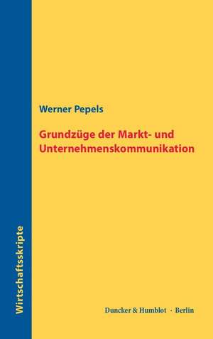 Grundzüge der Markt- und Unternehmenskommunikation de Werner Pepels