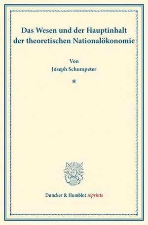 Das Wesen und der Hauptinhalt der theoretischen Nationalökonomie de Joseph Schumpeter