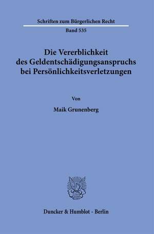 Die Vererblichkeit des Geldentschädigungsanspruchs bei Persönlichkeitsverletzungen. de Maik Grunenberg