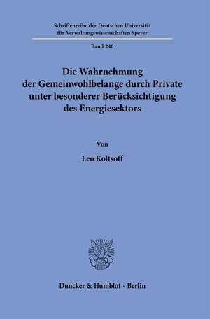 Die Wahrnehmung der Gemeinwohlbelange durch Private unter besonderer Berücksichtigung des Energiesektors. de Leo Koltsoff