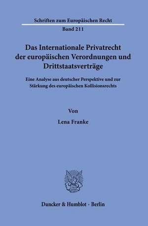 Das Internationale Privatrecht der europäischen Verordnungen und Drittstaatsverträge. de Lena Franke