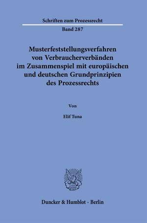 Musterfeststellungsverfahren von Verbraucherverbänden im Zusammenspiel mit europäischen und deutschen Grundprinzipien des Prozessrechts. de Elif Tuna