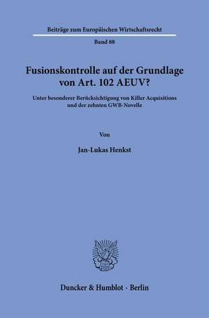 Fusionskontrolle auf der Grundlage von Art. 102 AEUV? de Jan-Lukas Henkst