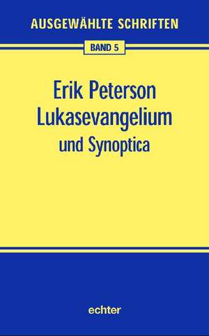 Ausgewählte Schriften 05. Lukasevangelium und Synoptica de Erik Peterson