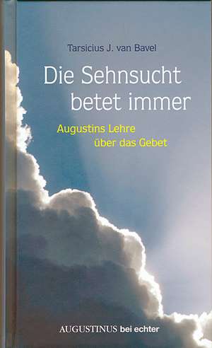 Die Sehnsucht betet immer de Tarsicius Jan van Bavel