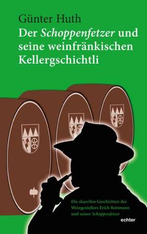 Der Schoppenfetzer und seine weinfränkischen Kellergschichtli de Günter Huth