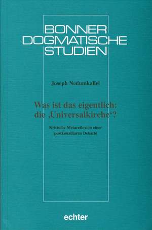 Was ist das eigentlich: die Universalkirche? de Joseph Nedumkallel