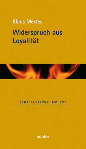 Widerspruch aus Loyalität de Klaus Mertes