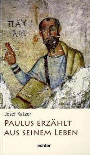 Paulus erzählt aus seinem Leben de Josef Katzer