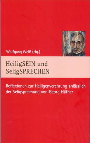 HeiligSEIN und SeligSPRECHEN de Wolfgang Weiß