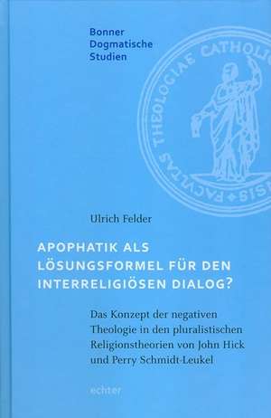 Apophatik als Lösungsformel für den interreligiösen Dialog? de Ulrich Felder