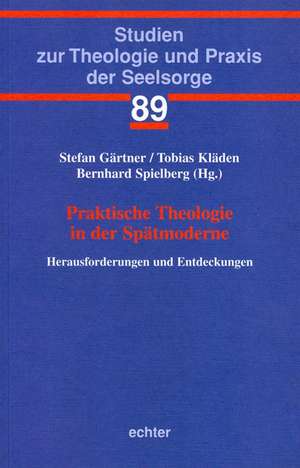 Praktische Theologie in der Spätmoderne de Stefan Gärtner