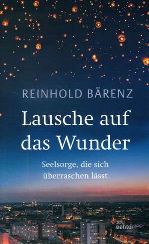 Lausche auf das Wunder de Reinhold Bärenz
