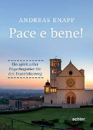 Pace e bene! de Andreas Knapp