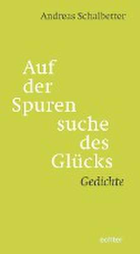 Auf der Spurensuche des Glücks de Andreas Schalbetter