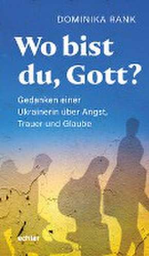 Wo bist du Gott? de Dominika Rank