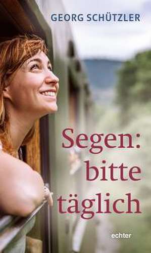 Segen: bitte täglich de Georg Schützler