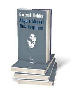 Angela Merkel - Das Requiem de Gertrud Höhler