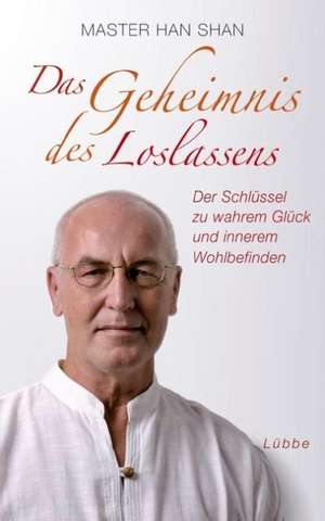 Das Geheimnis des Loslassens de Master Han Shan