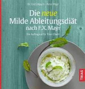 Die neue Milde Ableitungsdiät nach F.X. Mayr de Erich Rauch