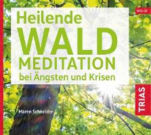 Heilende Waldmeditation bei Ängsten und Krisen (Audio-CD mit Booklet) de Maren Schneider