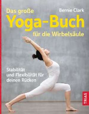 Das große Yoga-Buch für die Wirbelsäule de Bernie Clark