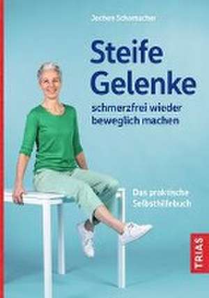 Steife Gelenke schmerzfrei wieder beweglich machen de Jochen Schomacher