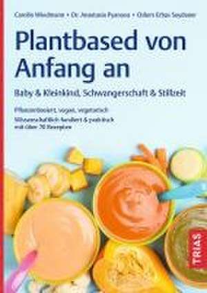 Plantbased von Anfang an: Baby & Kleinkind, Schwangerschaft & Stillzeit de Carolin Wiedmann