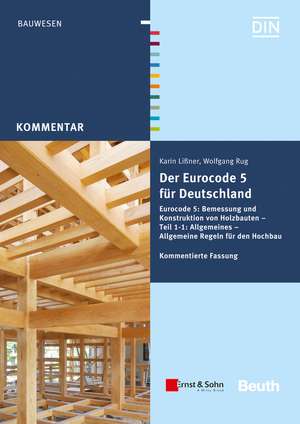 Der Eurocode 5 für Deutschland – Eurocode 5 – Bemessung und Konstruktion von Holzbauten – Teil 1–1: Allgemeines – Allgemeine Regeln und Regeln f de K Liβner