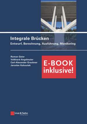 Integrale Brücken – Entwurf, Berechnung, ung, Monitoring (inkl. E–Book als PDF) de R Geier