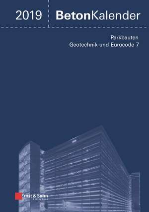 Beton–Kalender 2019 – Schwerpunkte: Parkbauten; Geotechnik und Eurocode 7 de K Bergmeister