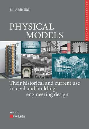 PHYSICAL MODELS: Their historical and current use in civil and building engineering design de B Addis