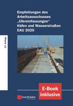 Empfehlungen des Arbeitsausschusses "Ufereinfasungen" Häfen und Wasserstraβen EAU 2020 12e – (inkl. E–Book als PDF) de Hafentechnische