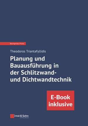 Planung und Bauausführung in der Schlitzwand– und Dichtwandtechnik (inkl. E–Book als PDF) de T Triantafyllidis