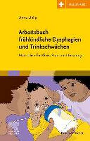 Arbeitsbuch frühkindliche Dysphagien und Trinkschwächen de Anne Uhlig