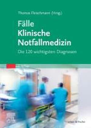 Fälle Klinische Notfallmedizin de Thomas Fleischmann