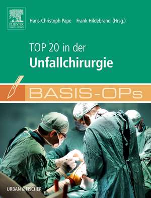 Basis OPs - Top 20 in der Unfallchirurgie de Hans-Christoph Pape