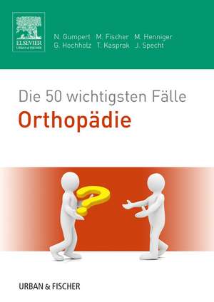 Die 50 wichtigsten Fälle Orthopädie de Nicolas Gumpert