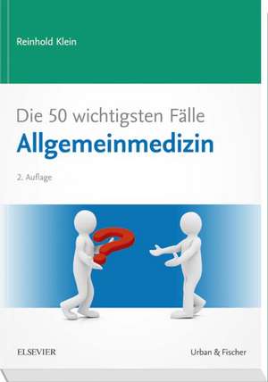 Die 50 wichtigsten Fälle Allgemeinmedizin de Reinhold Klein